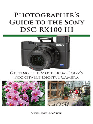 cover image of Photographer's Guide to the Sony DSC-RX100 III: Getting the Most from Sony's Pocketable Digital Camera